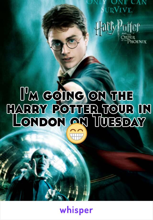 I'm going on the harry potter tour in London on Tuesday 😁 