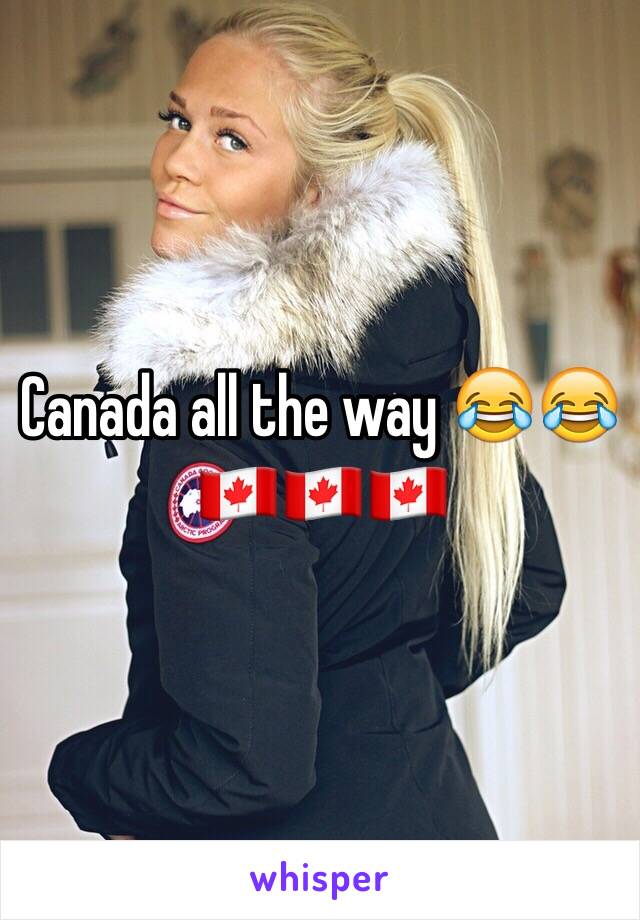 Canada all the way 😂😂🇨🇦🇨🇦🇨🇦