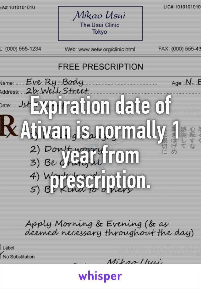 Expiration date of Ativan is normally 1 year from prescription.