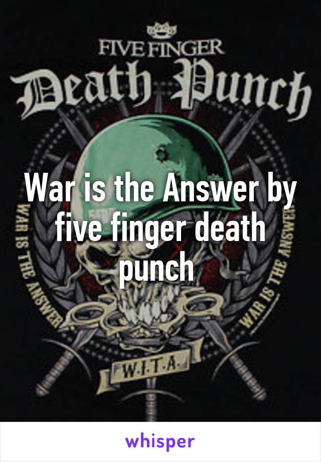 War is the Answer by five finger death punch 