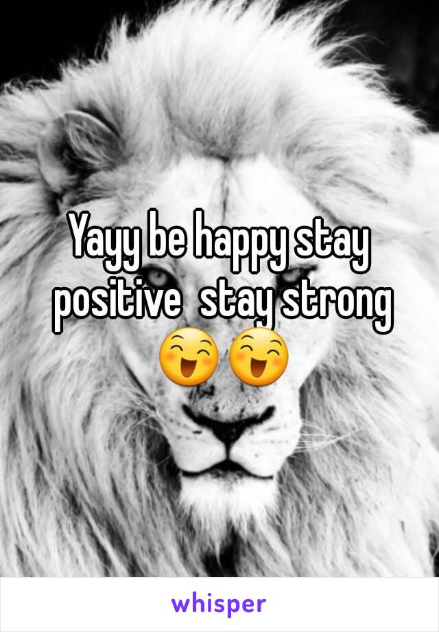 Yayy be happy stay positive  stay strong 😄😄