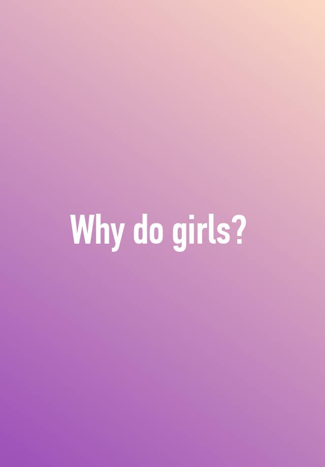 why-do-girls