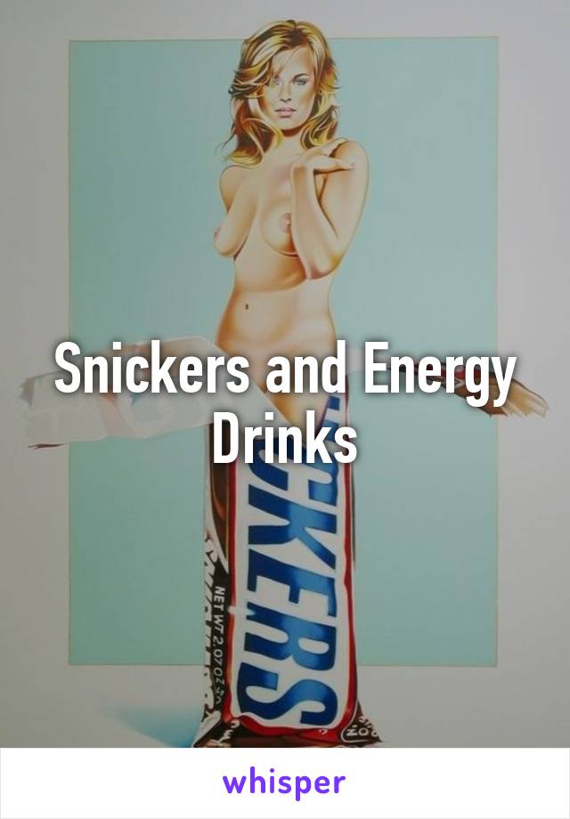 Snickers and Energy Drinks