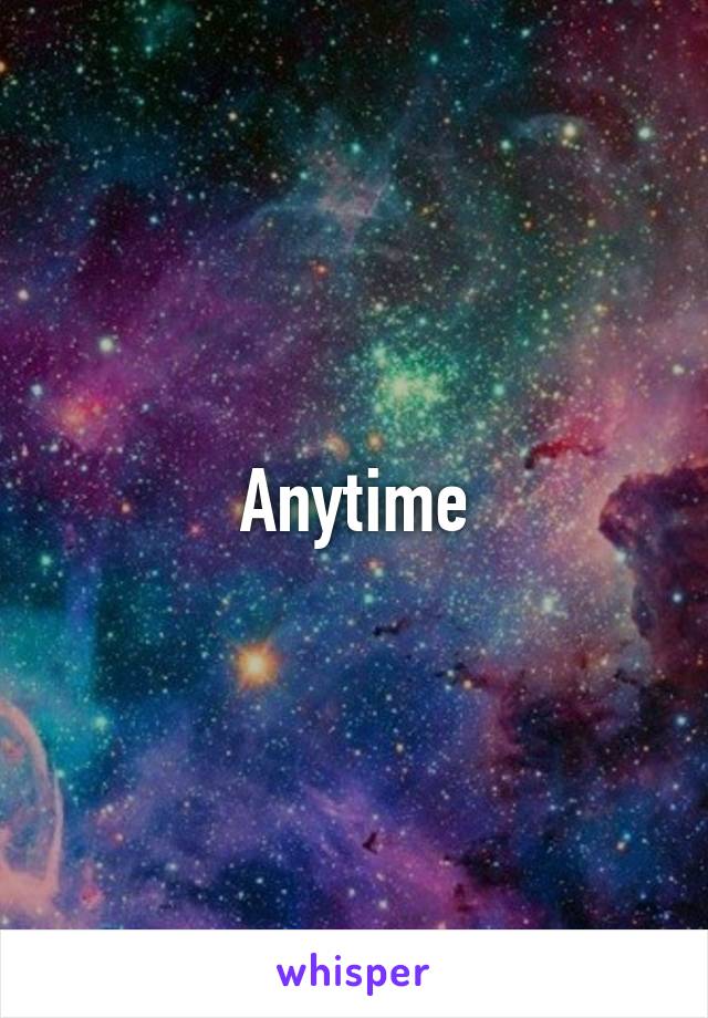 Anytime