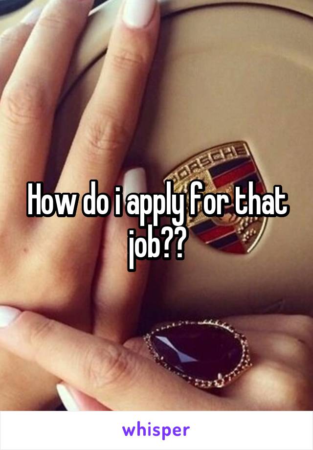 How do i apply for that job??