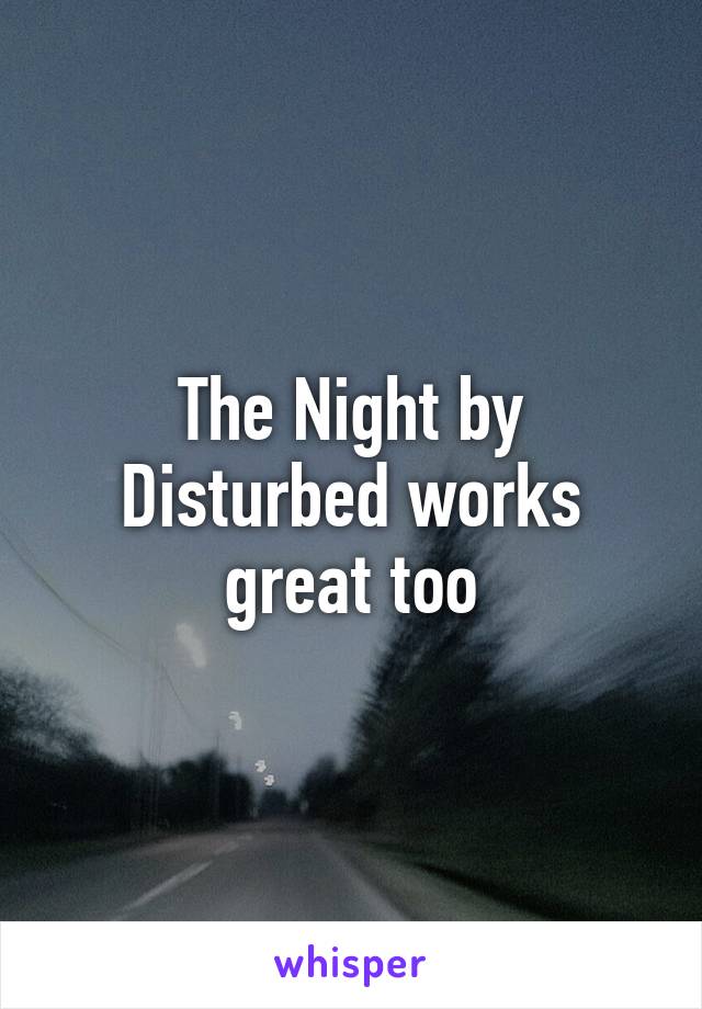 The Night by Disturbed works great too