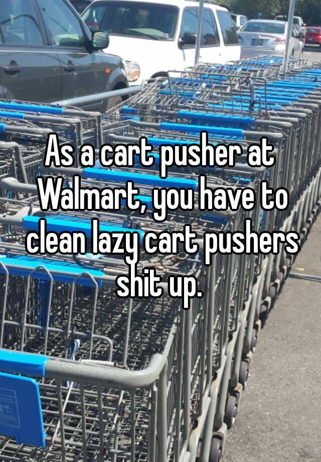 as-a-cart-pusher-at-walmart-you-have-to-clean-lazy-cart-pushers-shit-up