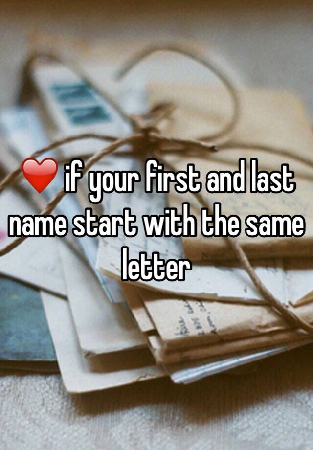 if-your-first-and-last-name-start-with-the-same-letter