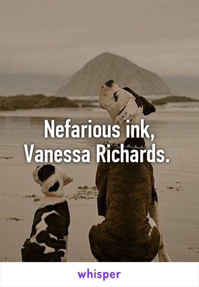 Nefarious ink, Vanessa Richards. 