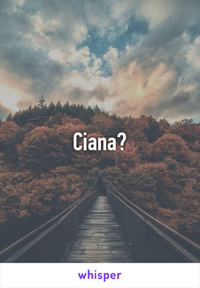 Ciana?