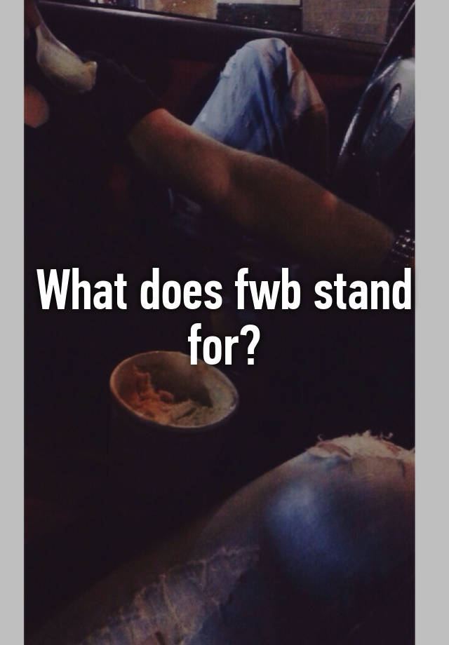 what-does-fwb-stand-for