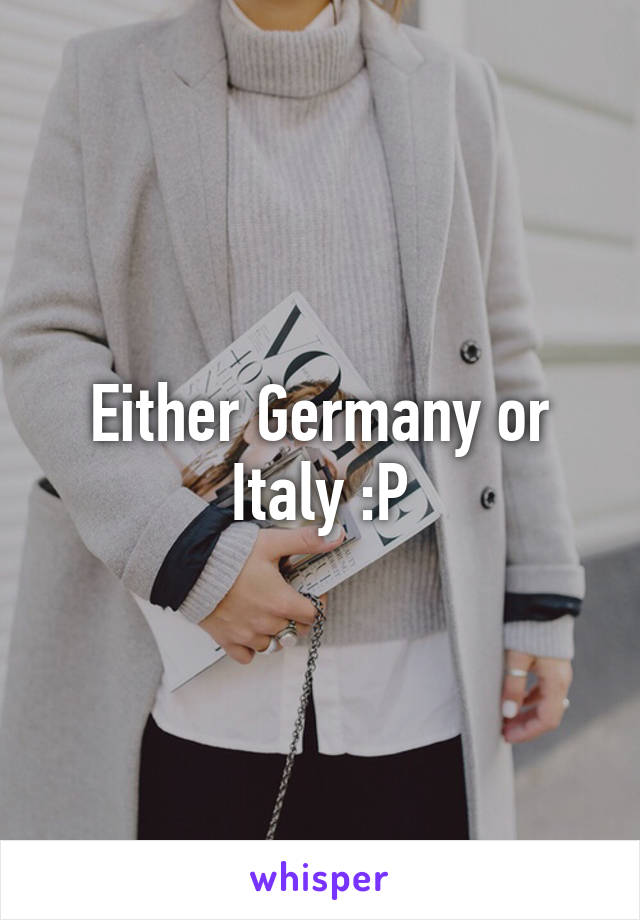Either Germany or Italy :P