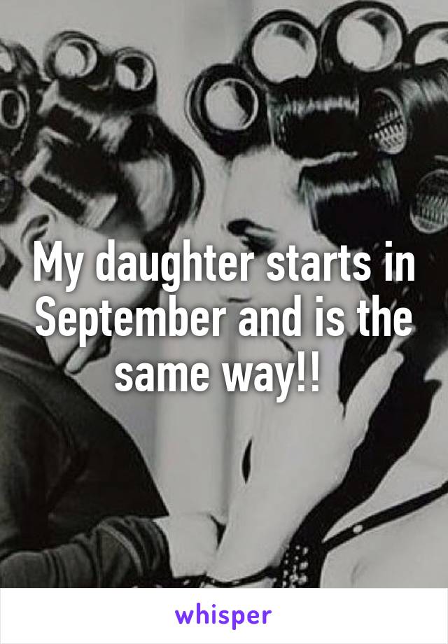 My daughter starts in September and is the same way!! 