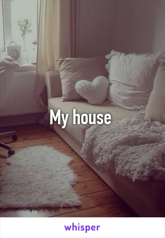 My house 