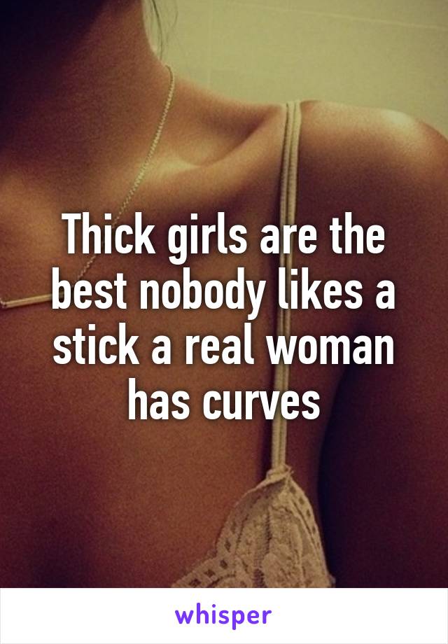 Thick girls are the best nobody likes a stick a real woman has curves