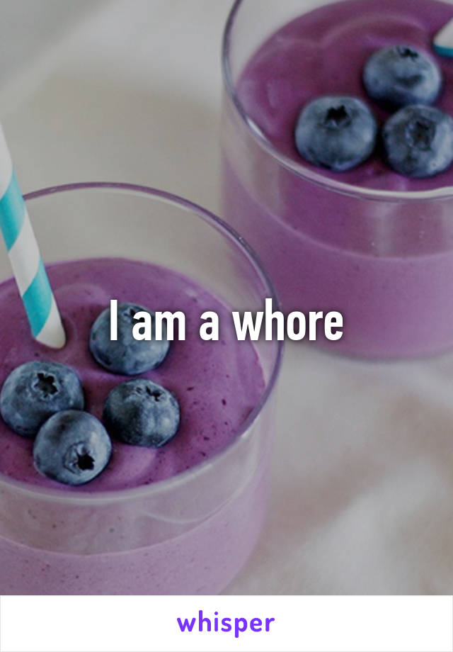 I am a whore