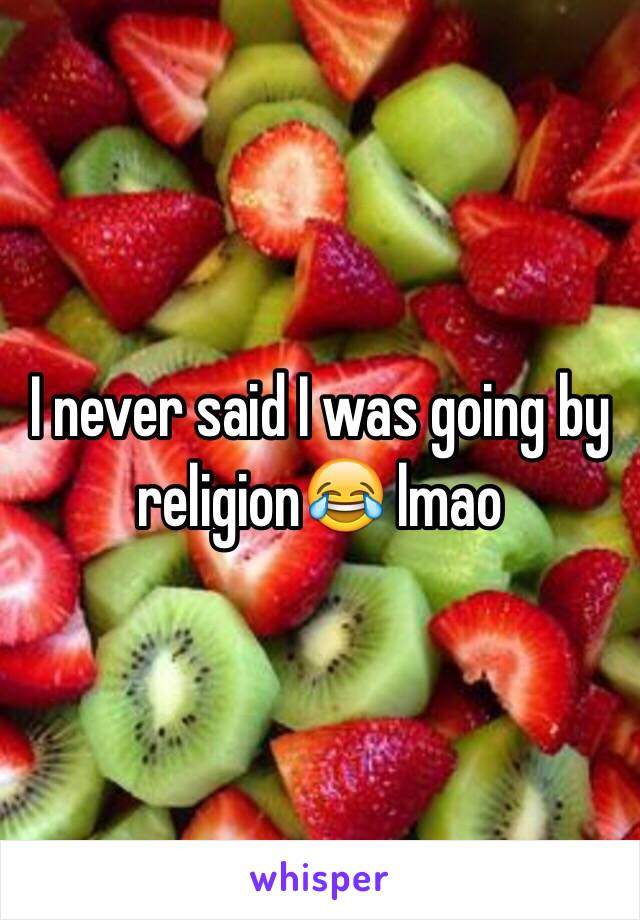 I never said I was going by religion😂 lmao