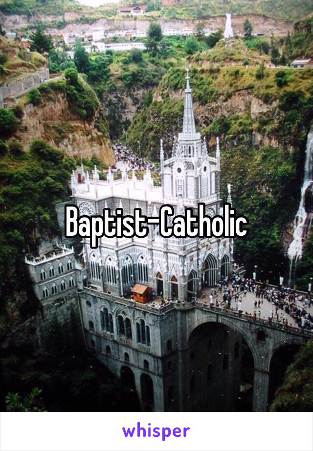 Baptist-Catholic 
