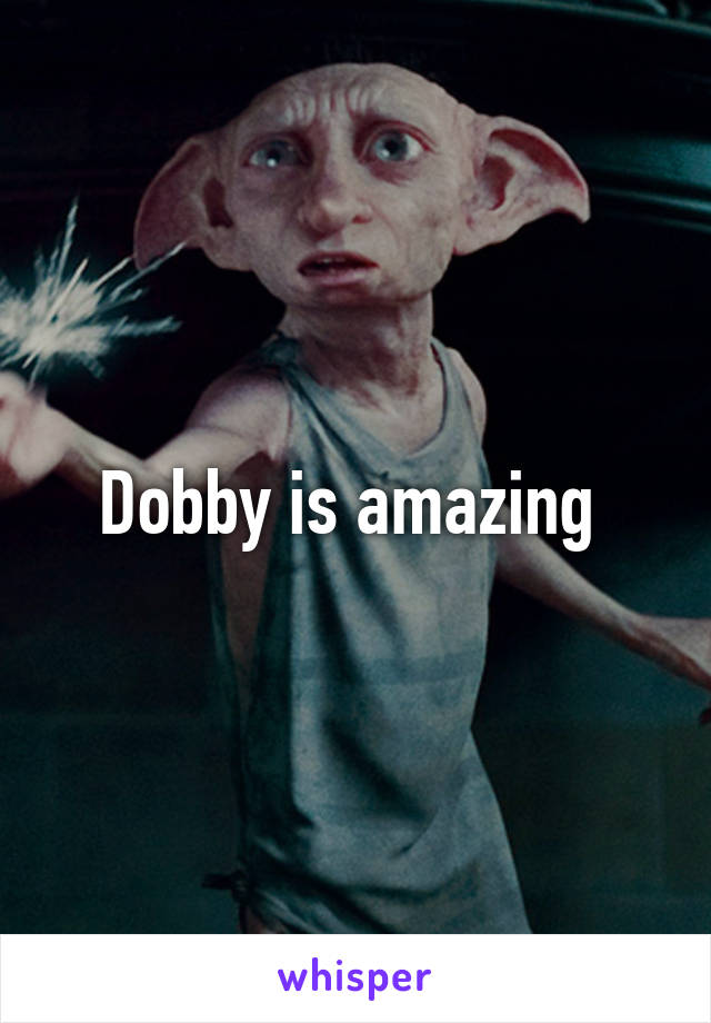 Dobby is amazing 