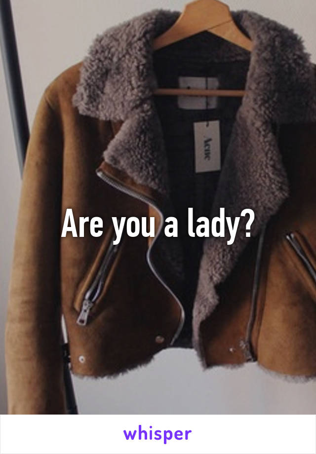 Are you a lady?