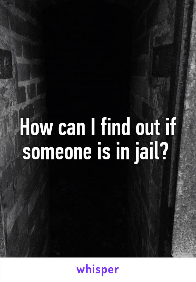 How can I find out if someone is in jail? 