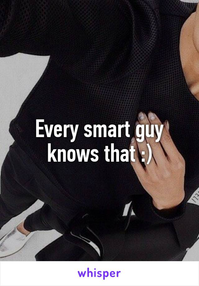 Every smart guy knows that :)