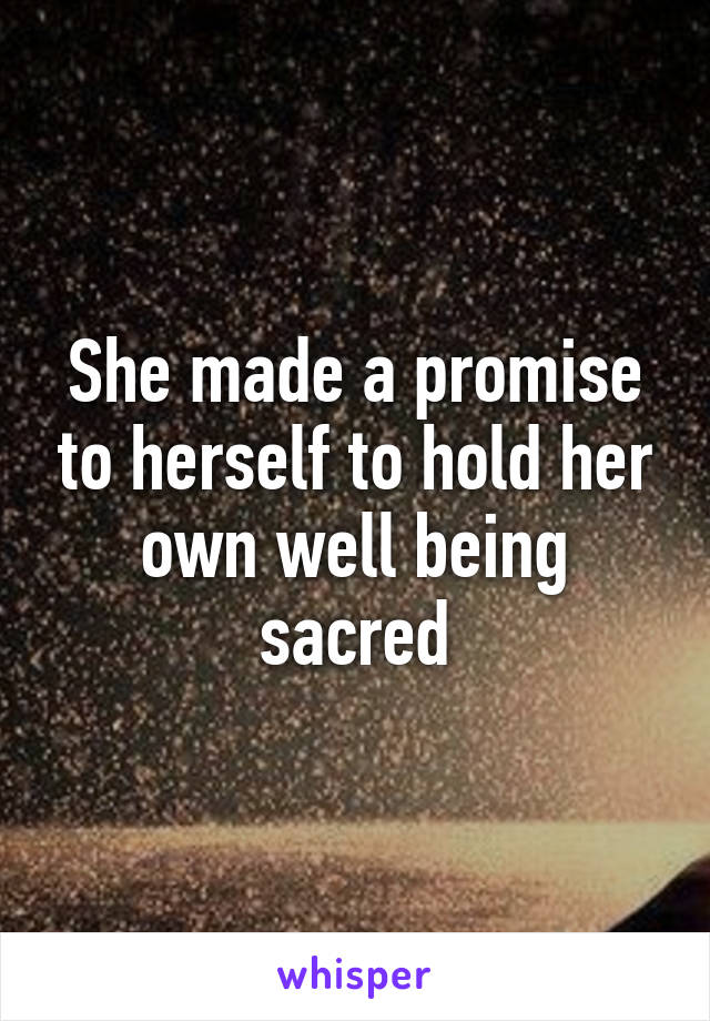 She made a promise to herself to hold her own well being sacred