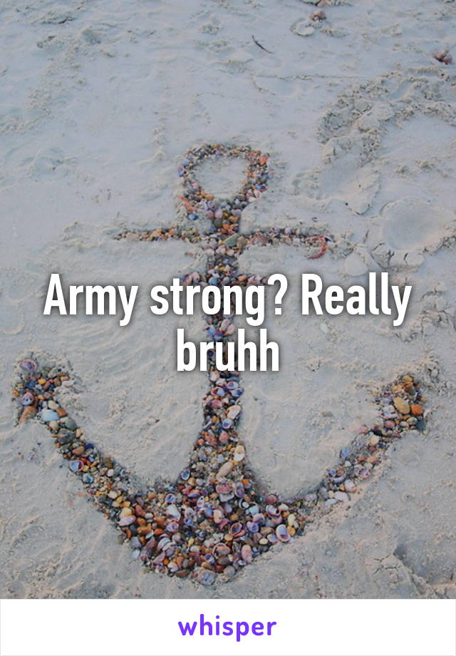 Army strong? Really bruhh