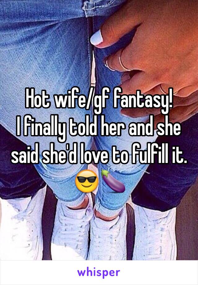 Hot wife/gf fantasy!
I finally told her and she said she'd love to fulfill it. 😎🍆