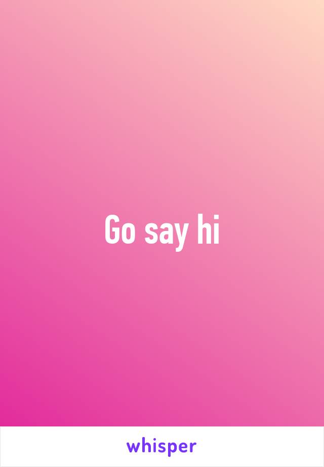 Go say hi