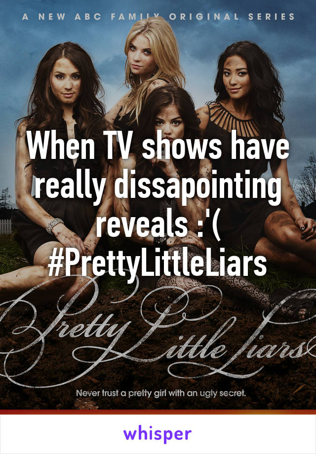 When TV shows have really dissapointing reveals :'(
#PrettyLittleLiars
