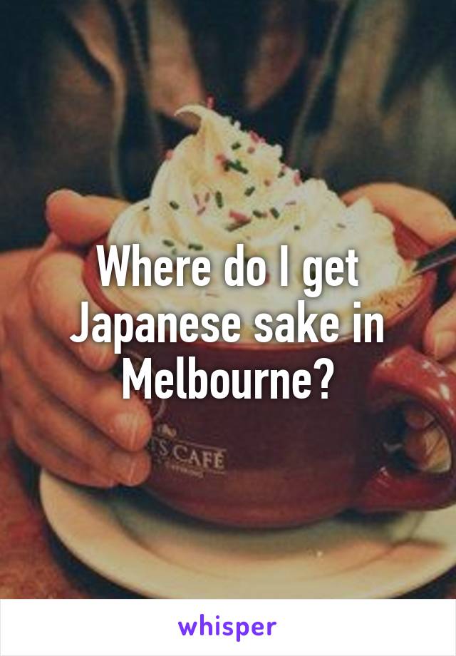Where do I get Japanese sake in Melbourne?