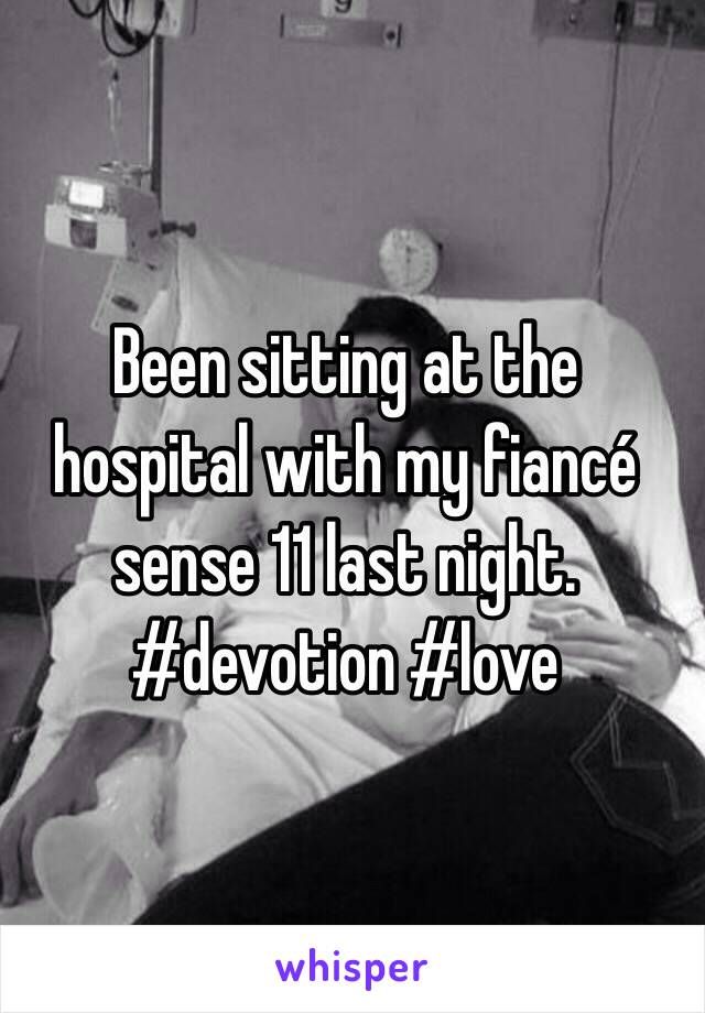 Been sitting at the hospital with my fiancé sense 11 last night. #devotion #love