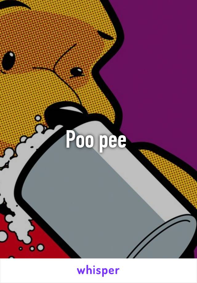 Poo pee 