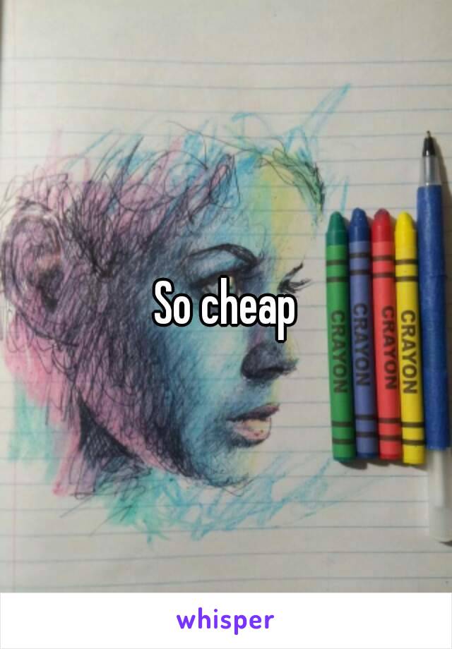 So cheap