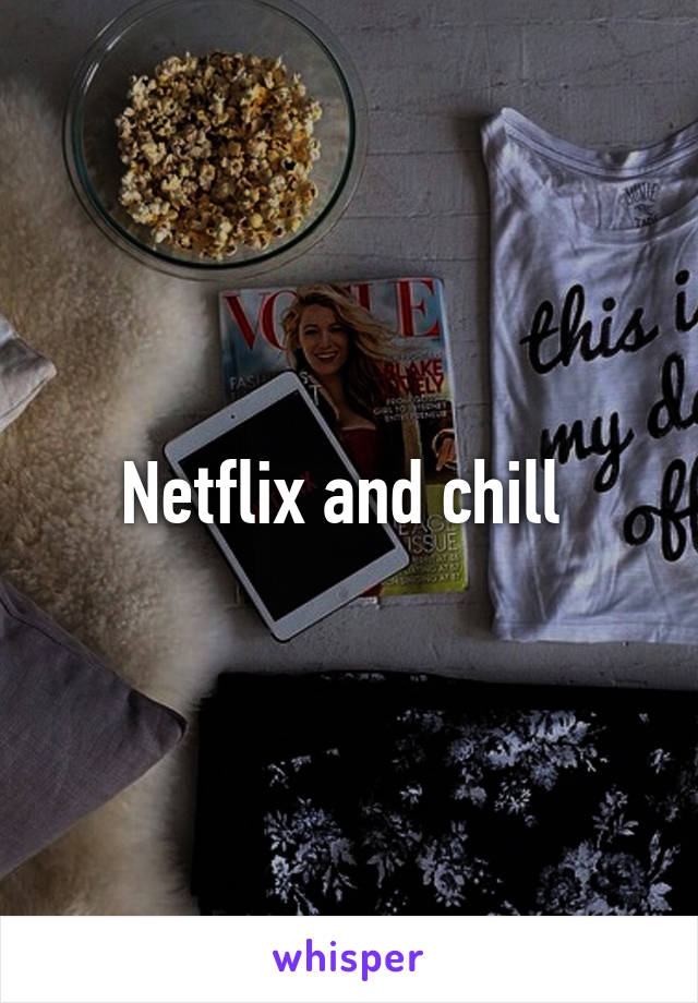 Netflix and chill 