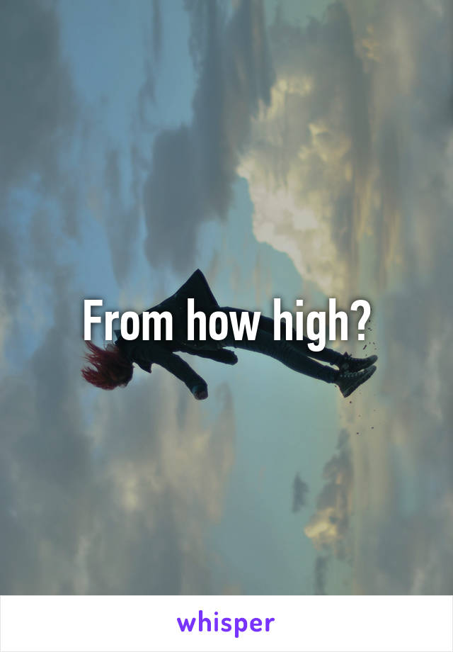 From how high?