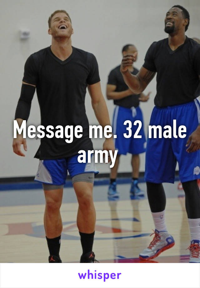 Message me. 32 male army 