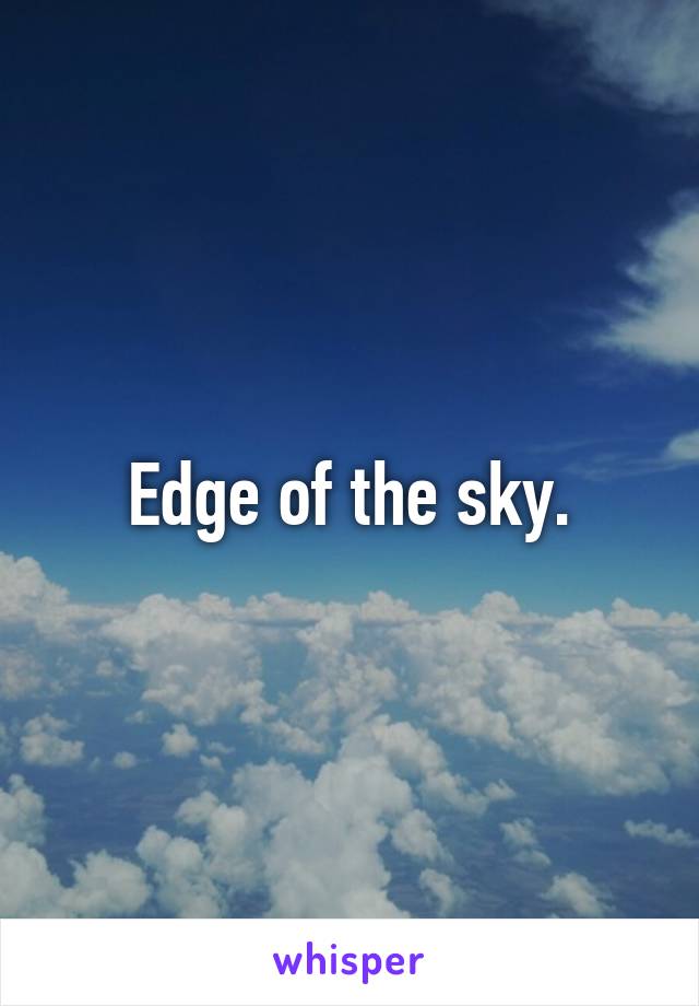 Edge of the sky.
