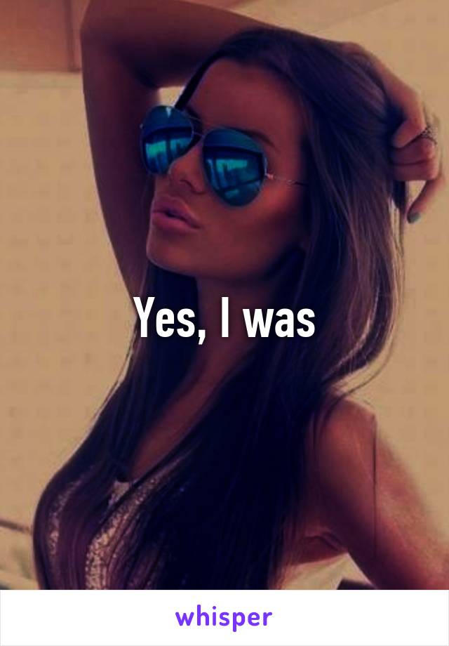 Yes, I was