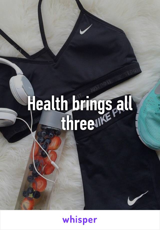 Health brings all three 
