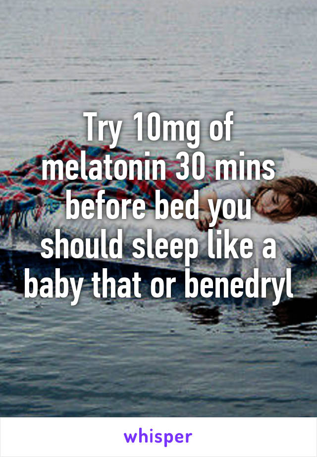 Try 10mg of melatonin 30 mins before bed you should sleep like a baby that or benedryl 