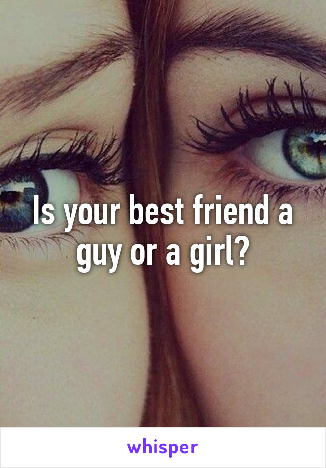 Is your best friend a guy or a girl?