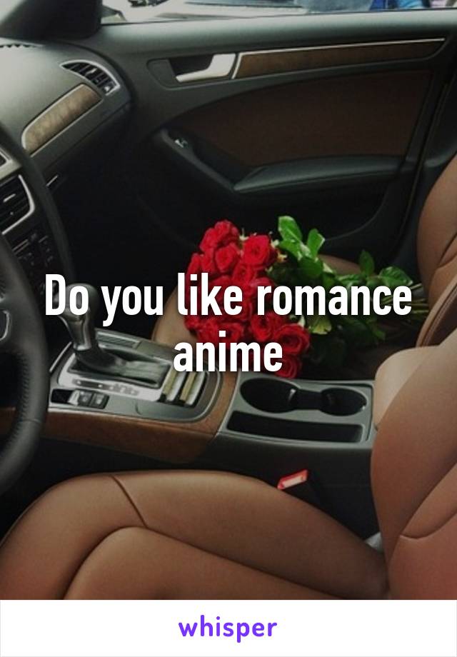 Do you like romance anime