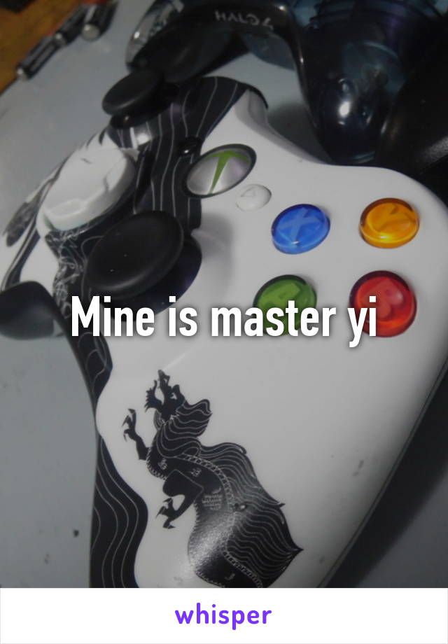 Mine is master yi
