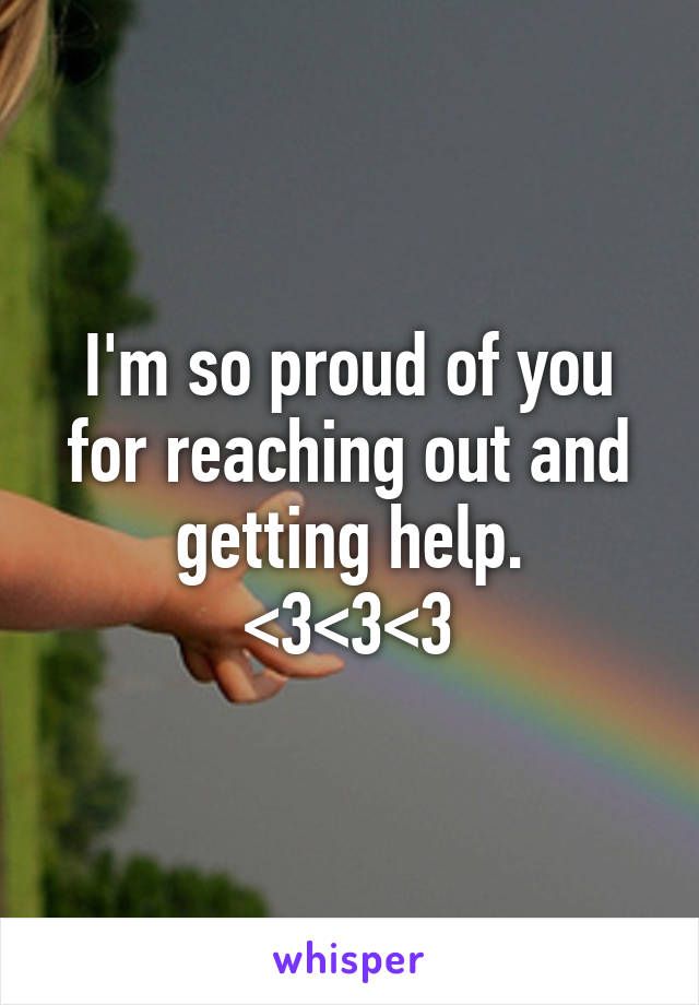 I'm so proud of you for reaching out and getting help.
<3<3<3