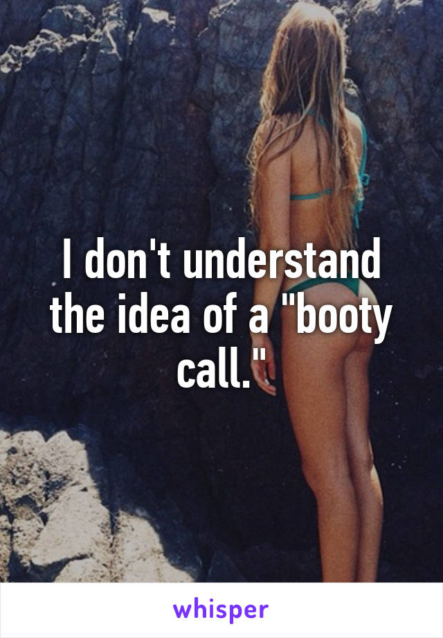 I don't understand the idea of a "booty call."