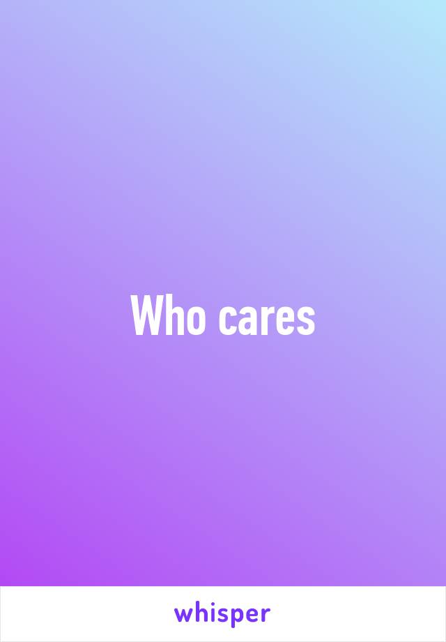 Who cares