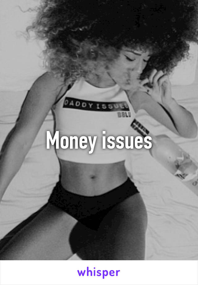 Money issues