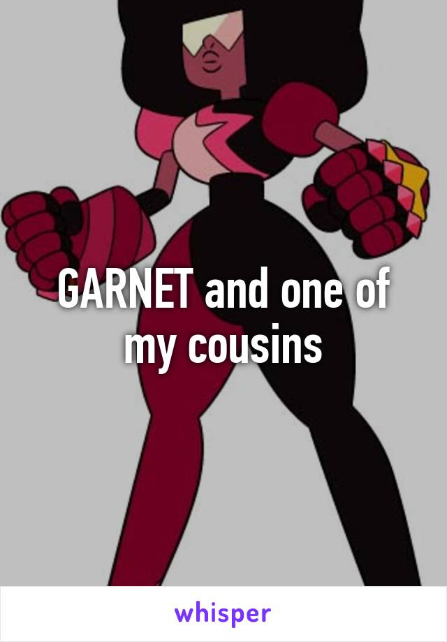 GARNET and one of my cousins